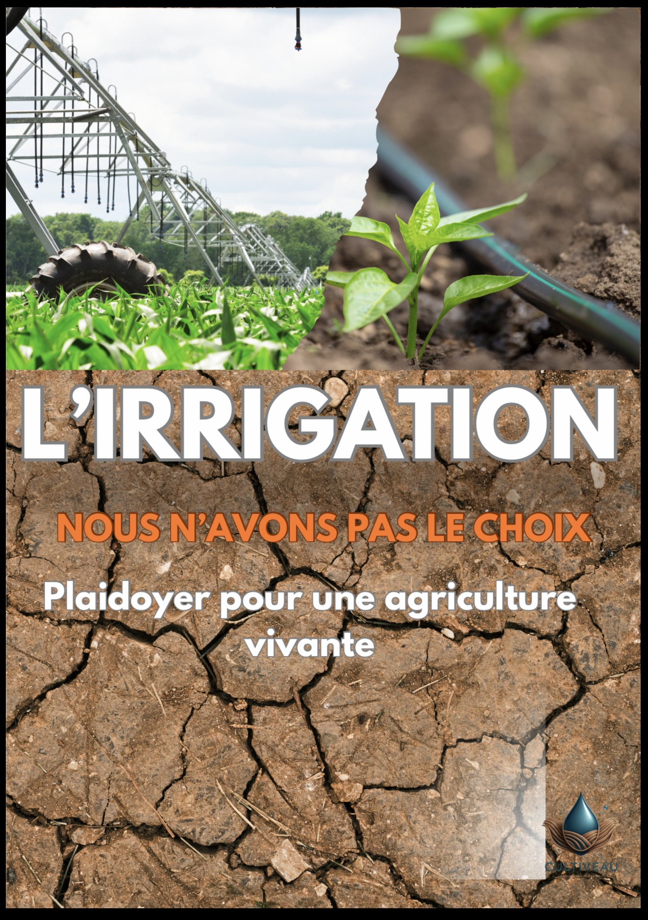 L'Irrigation - Nous n'avons pas le choix - Plaidoyer pour une agriculture vivante